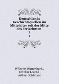 Deutschlands Geschichtsquellen im Mittelalter seit der Mitte des dreizehnten .. 2