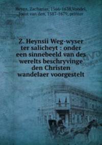 Z. Heynsii Weg-wyser ter salicheyt : onder een sinnebeeld van des werelts beschryvinge den Christen wandelaer voorgestelt