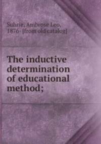 The inductive determination of educational method;