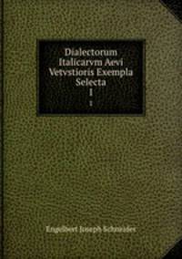 Dialectorum Italicarvm Aevi Vetvstioris Exempla Selecta. 1
