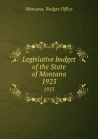 Legislative budget of the State of Montana. 1923