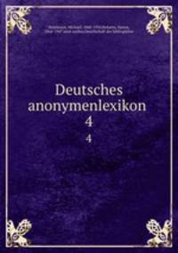 Deutsches anonymenlexikon . 4