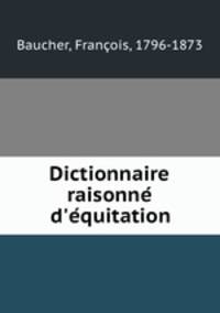 Dictionnaire raisonne d`equitation