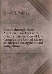 A tour through North America : together with a comprehensive view of the Canadas and United States as adapted for agricultural emigration