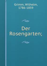 Der Rosengarten;