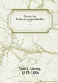 Deutsche Verfassungsgeschichte. 7