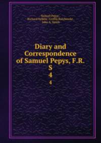 Diary and Correspondence of Samuel Pepys, F.R.S.. 4