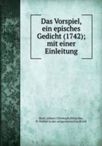 Das Vorspiel, ein episches Gedicht (1742); mit einer Einleitung