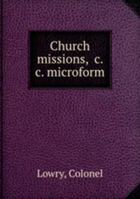 Church missions, &c. &c. microform