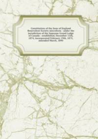Constitution of the Sons of England Benevolent Society microform : under the jurisdiction of the Supreme Grand Lodge of Canada : established, December 12th, 1874, incorporated February 19th, 1875, amended March, 1890