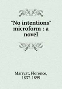 "No intentions" microform : a novel
