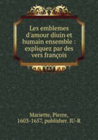 Les emblemes d`amour diuin et humain ensemble : expliquez par des vers franois