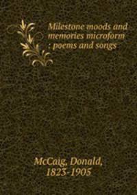 Milestone moods and memories microform : poems and songs