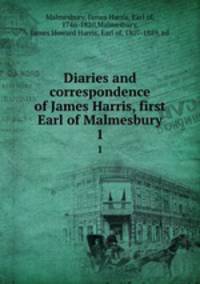 Diaries and correspondence of James Harris, first Earl of Malmesbury. 1