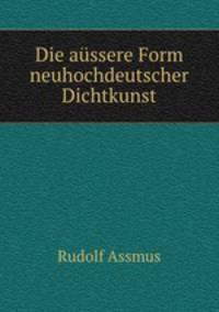 Die assere Form neuhochdeutscher Dichtkunst
