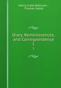 Diary, Reminiscences, and Correspondence. 1