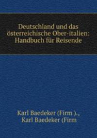 Deutschland und das sterreichische Ober-italien: Handbuch fr Reisende