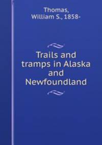 Trails and tramps in Alaska and Newfoundland