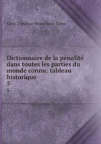 Dictionnaire de la pnalit dans toutes les parties du monde connu: tableau historique .. 5