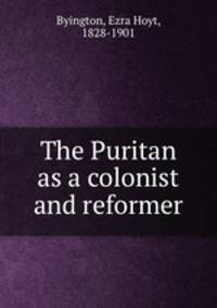 The Puritan as a colonist and reformer