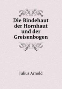 Die Bindehaut der Hornhaut und der Greisenbogen