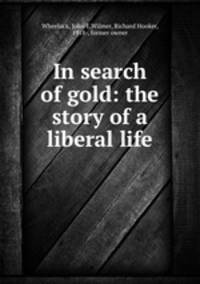In search of gold: the story of a liberal life