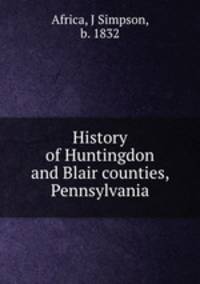 History of Huntingdon and Blair counties, Pennsylvania