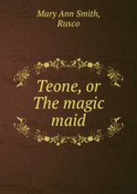 Teone, or The magic maid