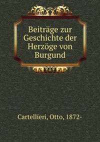 Beitrge zur Geschichte der Herzge von Burgund