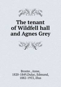 The tenant of Wildfell hall and Agnes Grey