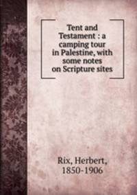 Tent and Testament : a camping tour in Palestine, with some notes on Scripture sites