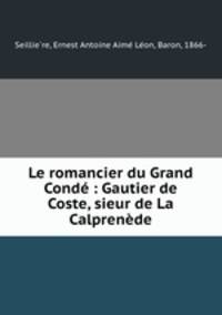 Le romancier du Grand Cond : Gautier de Coste, sieur de La Calprende