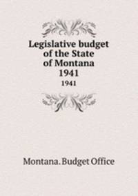 Legislative budget of the State of Montana. 1941