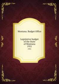 Legislative budget of the State of Montana. 1951