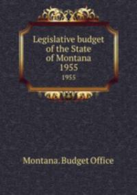 Legislative budget of the State of Montana. 1955