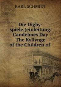 Die Digby-spiele.(einleitung. Candelmes Day The Kyllynge of the Children of .