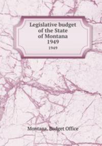 Legislative budget of the State of Montana. 1949