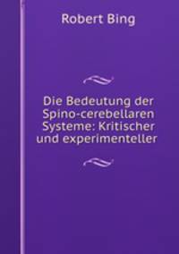 Die Bedeutung der Spino-cerebellaren Systeme: Kritischer und experimenteller .