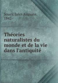 Thories naturalistes du monde et de la vie dans l`antiquit