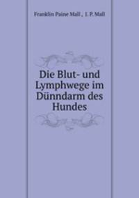 Die Blut- und Lymphwege im Dnndarm des Hundes