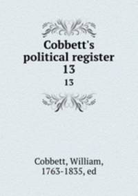 Cobbett`s political register. 13