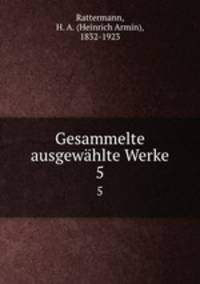 Gesammelte ausgewhlte Werke. 5
