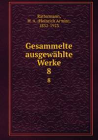 Gesammelte ausgewhlte Werke. 8