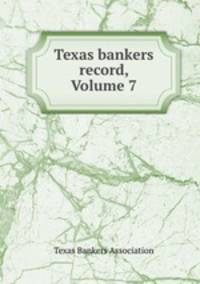 Texas bankers record, Volume 7