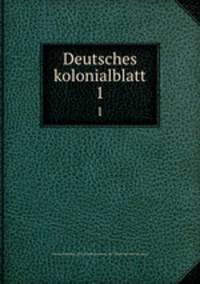 Deutsches kolonialblatt. 1