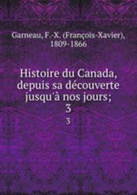 Histoire du Canada, depuis sa dcouverte jusqu` nos jours;. 3