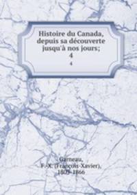 Histoire du Canada, depuis sa dcouverte jusqu` nos jours;. 4
