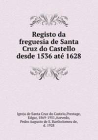 Registo da freguesia de Santa Cruz do Castello desde 1536 at 1628