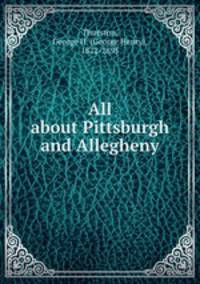 All about Pittsburgh and Allegheny