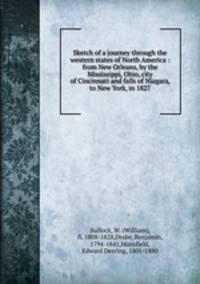 Sketch of a journey through the western states of North America : from New Orleans, by the Mississippi, Ohio, city of Cincinnati and falls of Niagara, to New York, in 1827